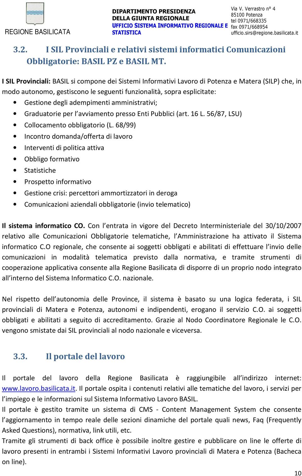 amministrativi; Graduatorie per l avviamento presso Enti Pubblici (art. 16 L. 56/87, LSU) Collocamento obbligatorio (L.