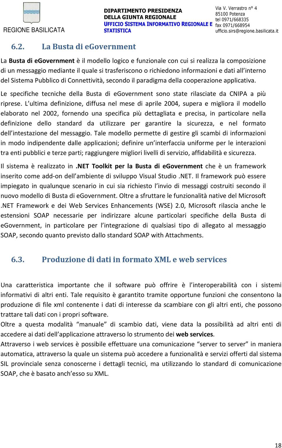 Le specifiche tecniche della Busta di egovernment sono state rilasciate da CNIPA a più riprese.