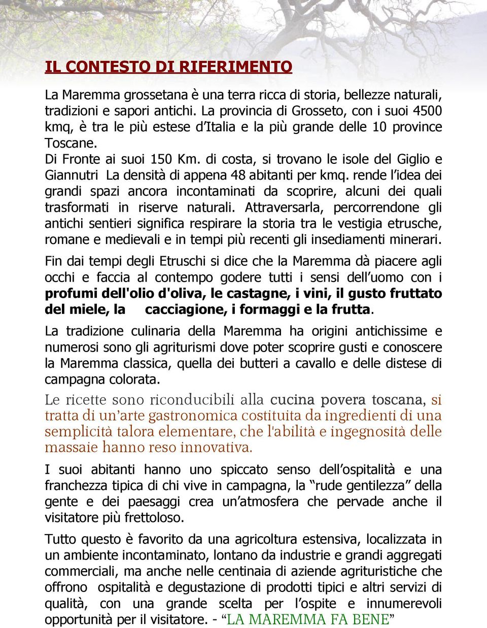 di costa, si trovano le isole del Giglio e Giannutri La densità di appena 48 abitanti per kmq.