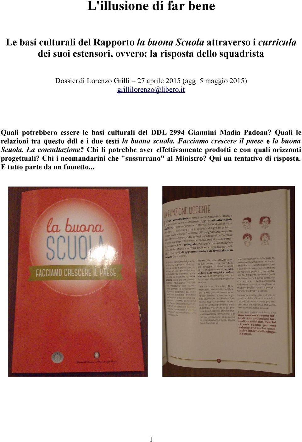 Quali le relazioni tra questo ddl e i due testi la buona scuola. Facciamo crescere il paese e la buona Scuola. La consultazione?