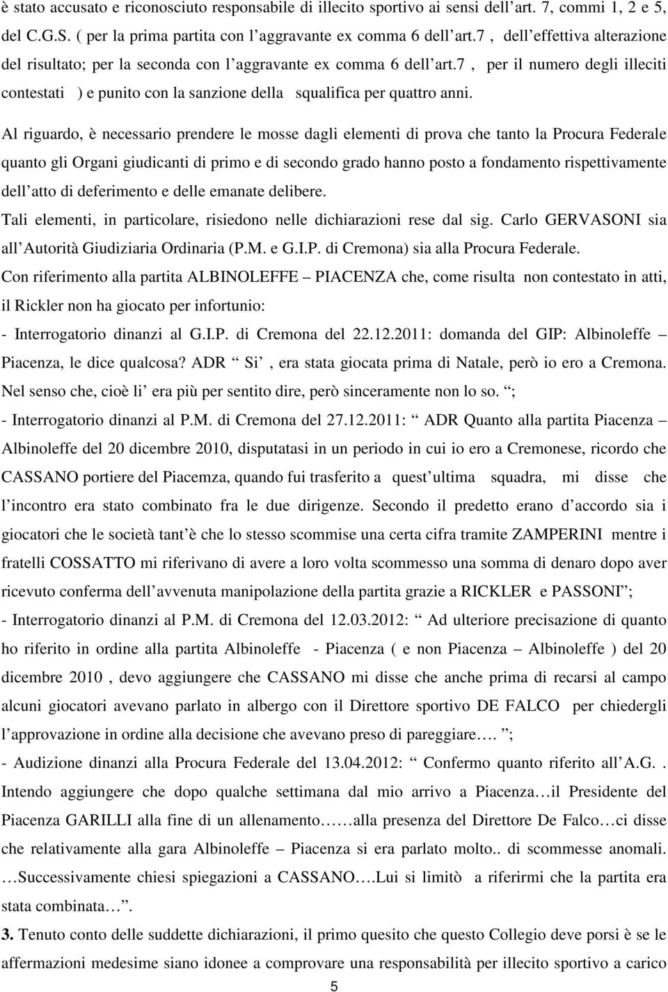 7, per il numero degli illeciti contestati ) e punito con la sanzione della squalifica per quattro anni.