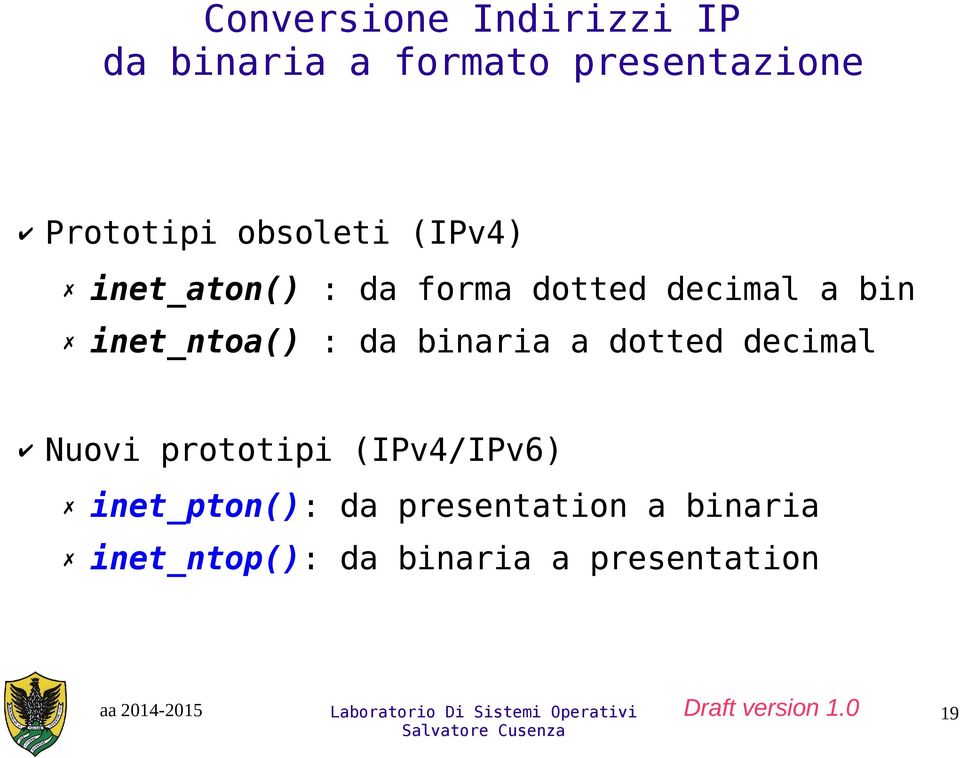 inet_ntoa() : da binaria a dotted decimal Nuovi prototipi (IPv4/IPv6)