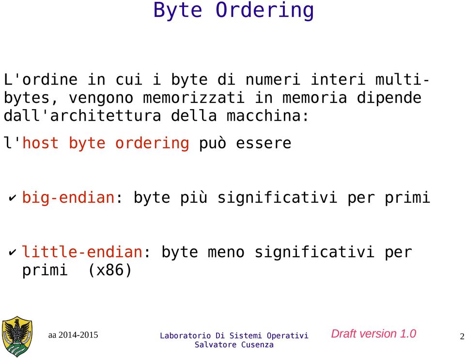 macchina: l'host byte ordering può essere big-endian: byte più