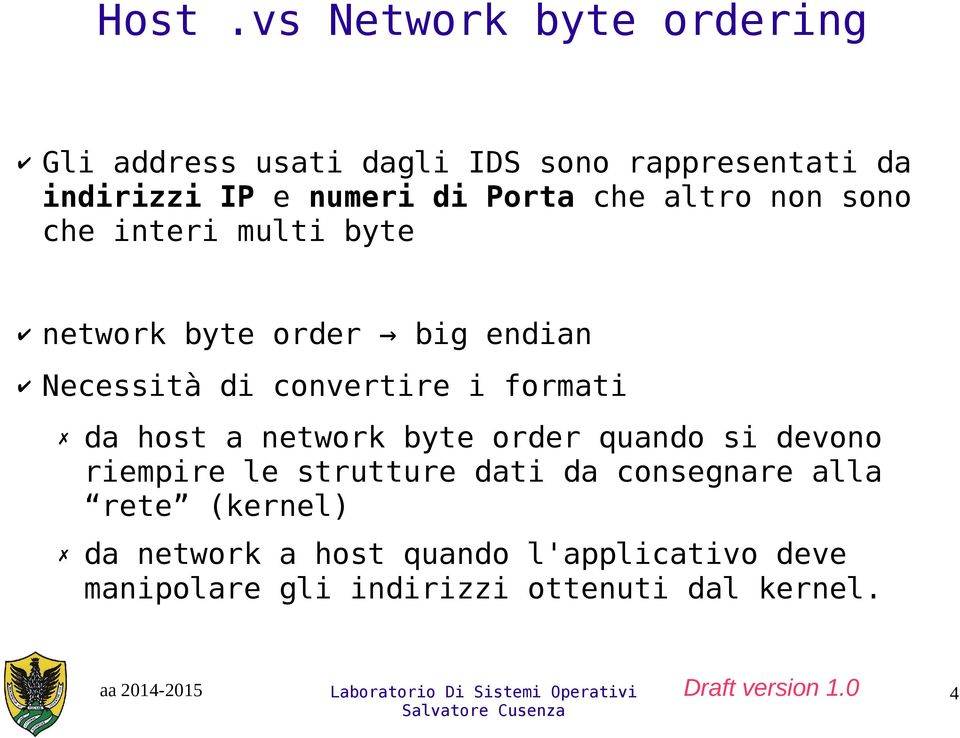 i formati da host a network byte order quando si devono riempire le strutture dati da consegnare alla