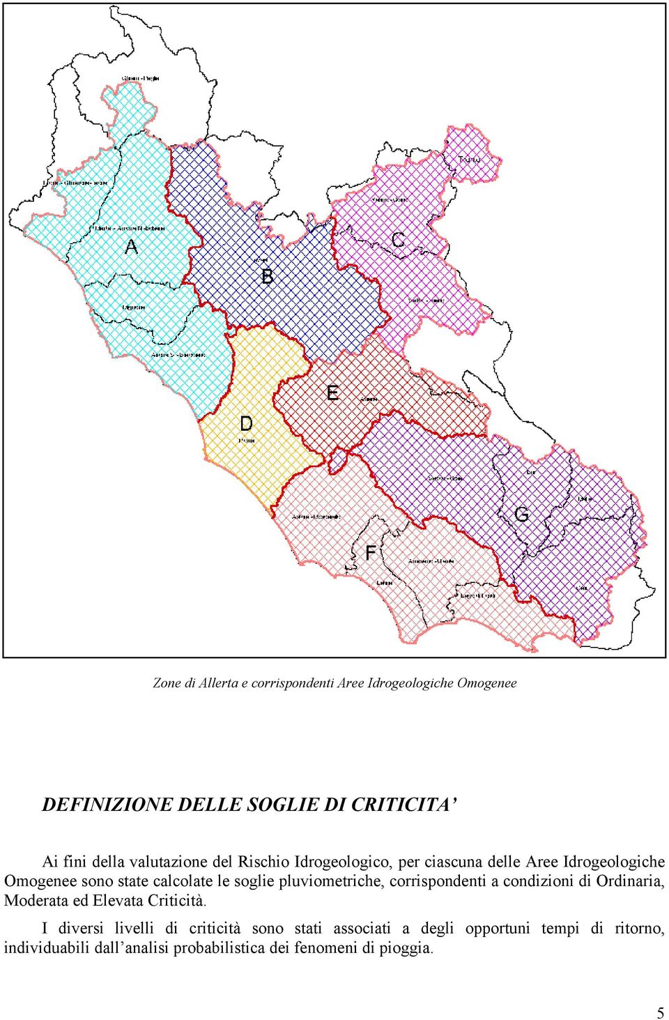 pluviometriche, corrispondenti a condizioni di Ordinaria, Moderata ed Elevata Criticità.