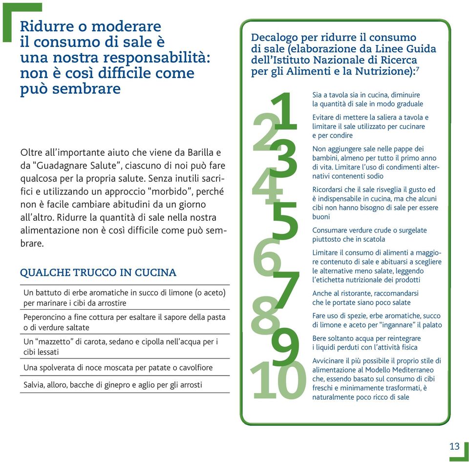 Ridurre la quantità di sale nella nostra alimentazione non è così difficile come può sembrare.