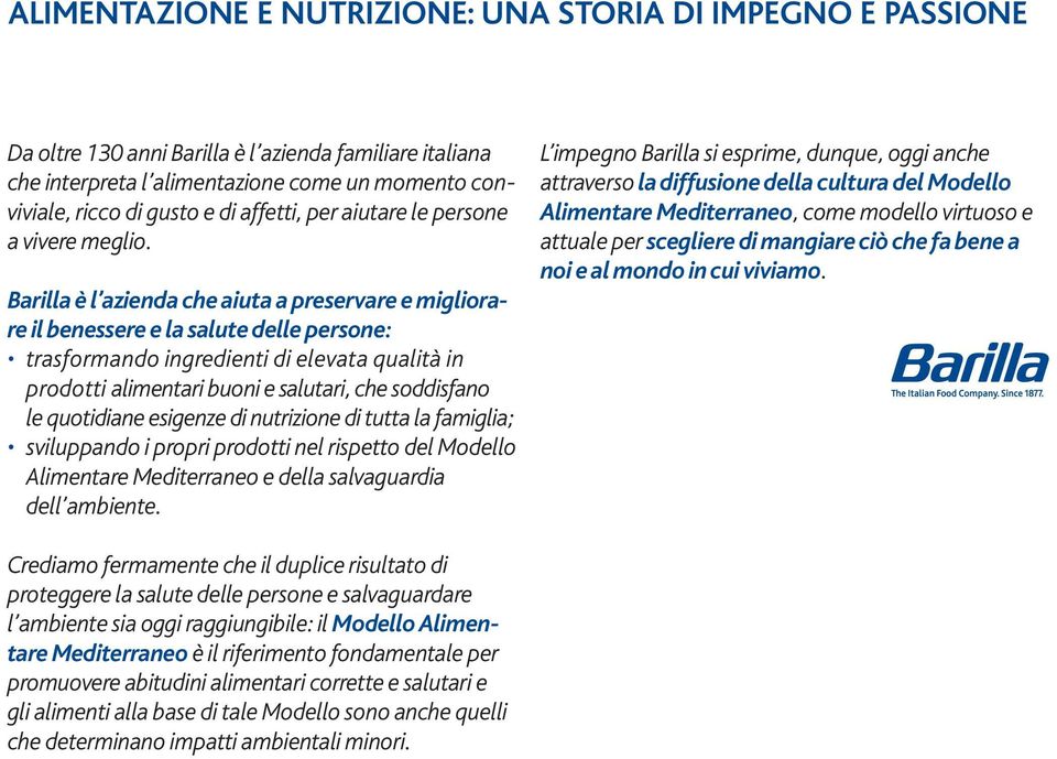 Barilla è l azienda che aiuta a preservare e migliorare il benessere e la salute delle persone: trasformando ingredienti di elevata qualità in prodotti alimentari buoni e salutari, che soddisfano le