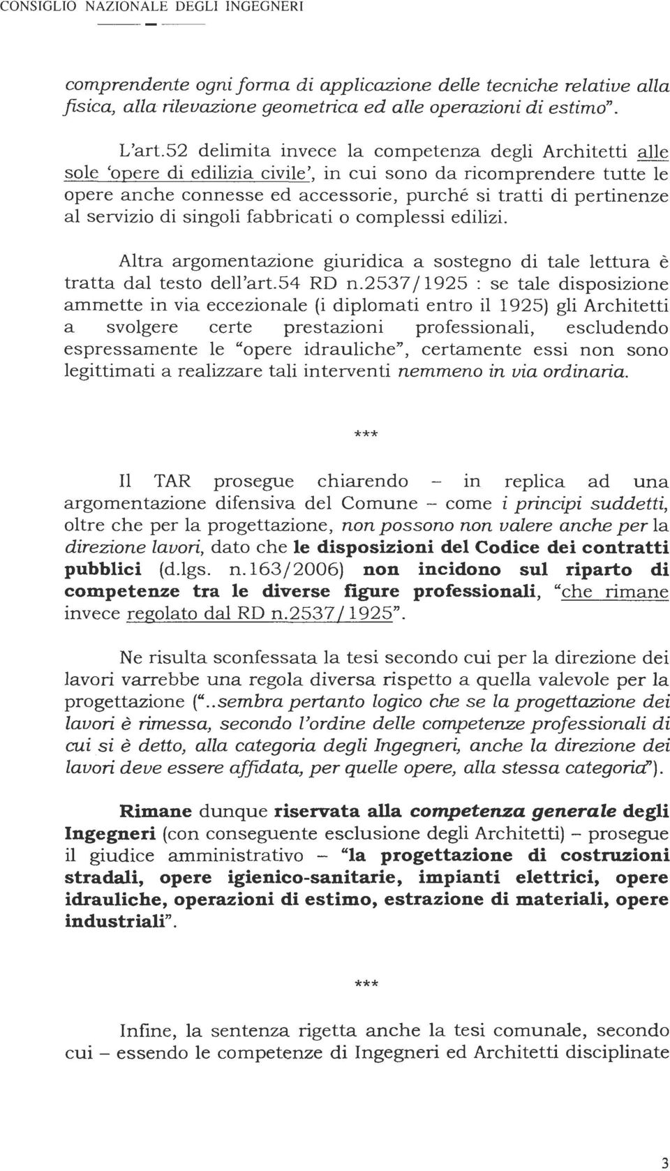 servizio di singoli fabbricati o complessi edilizi. Altra argomentazione giuridica a sostegno di tale lettura è tratta dal testo dell'art.54 RD n.