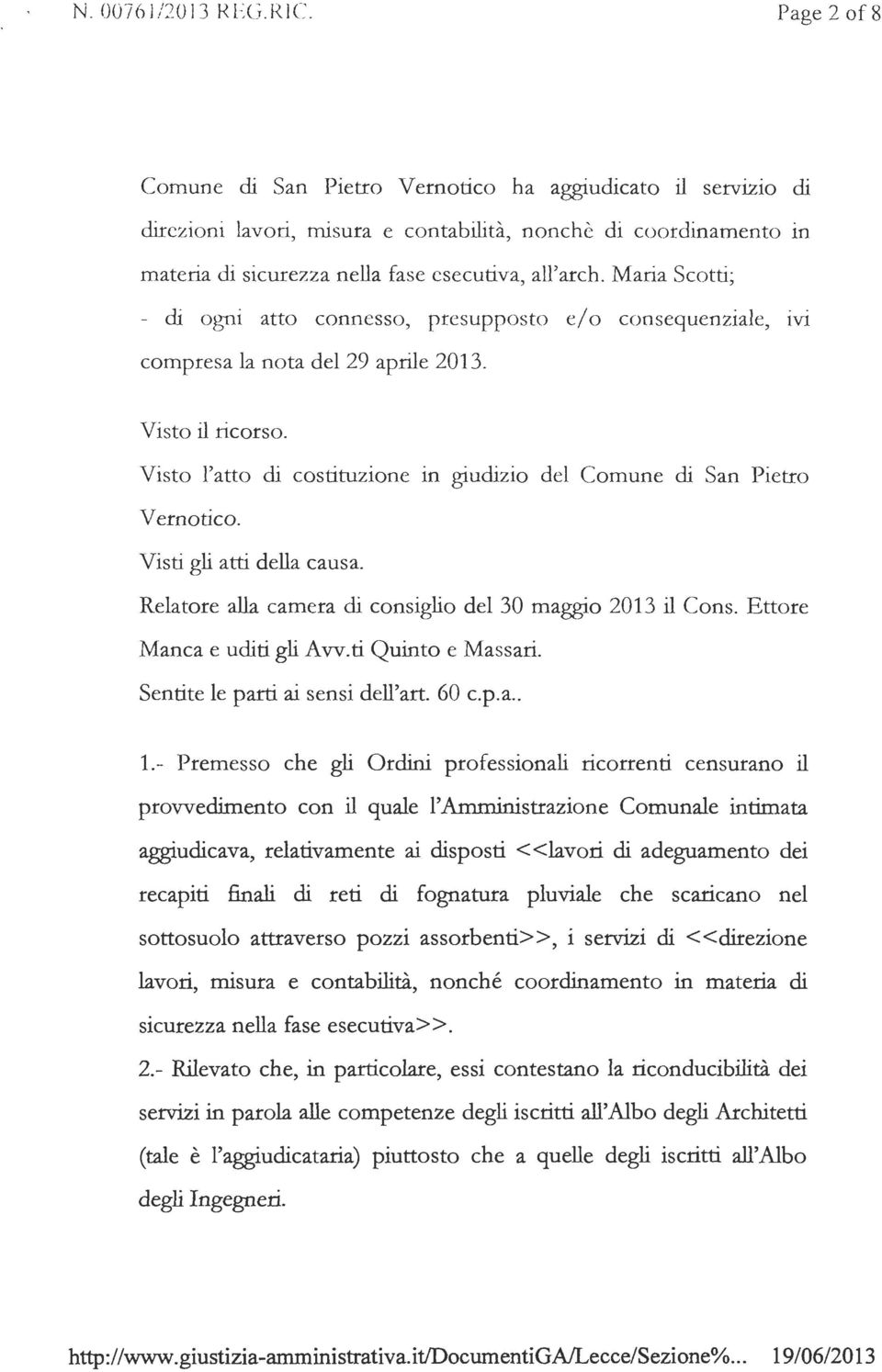 Maria Scotti; - di ogni atto connesso, presupposto e/ o consequenziale, 1v1 compresa la nota del 29 aprile 2013. Visto il ricorso.