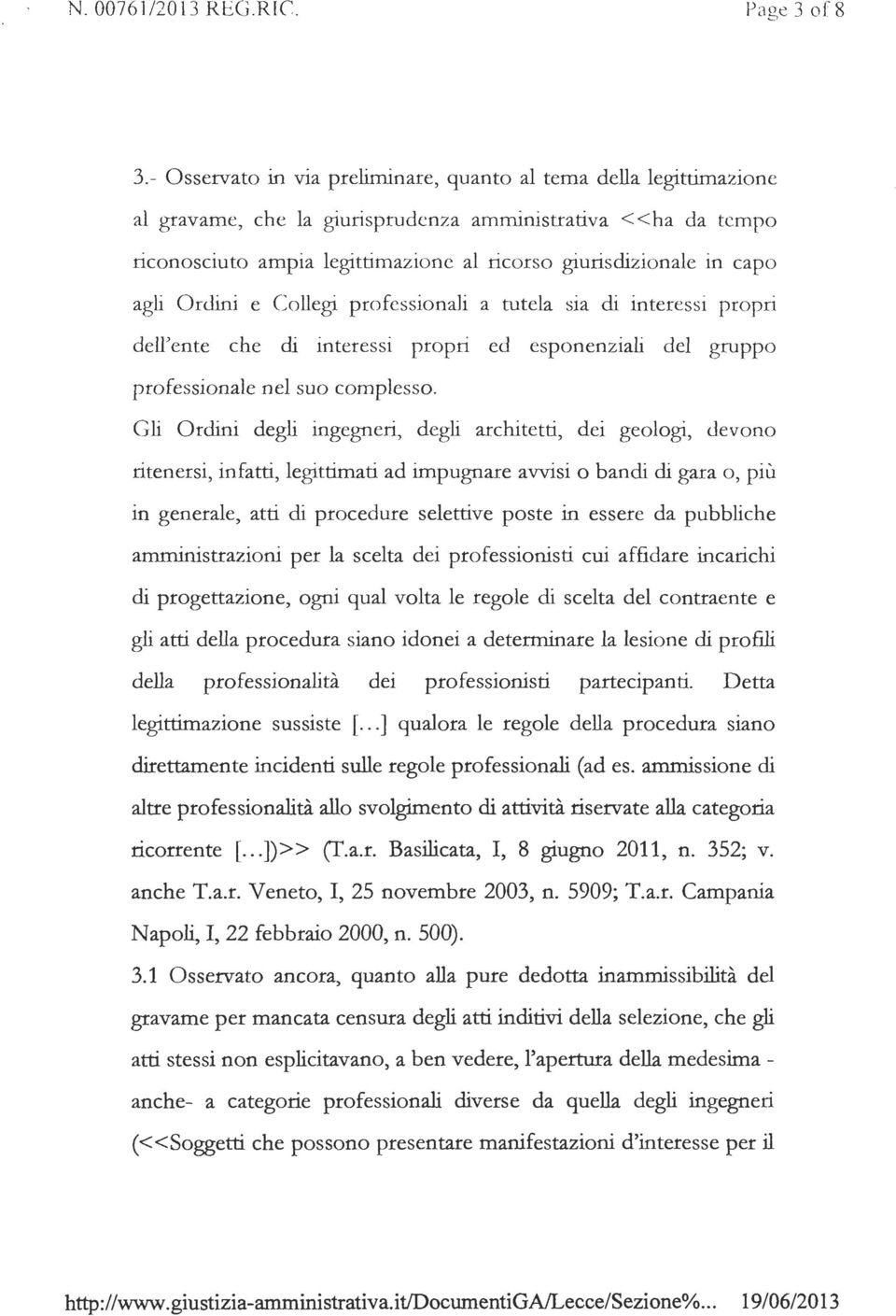 agli Ordini e Collegi professionali a tutela sia di interessi propri dell'ente che di interessi propri ed esponenziali del gruppo professionale nel suo complesso.