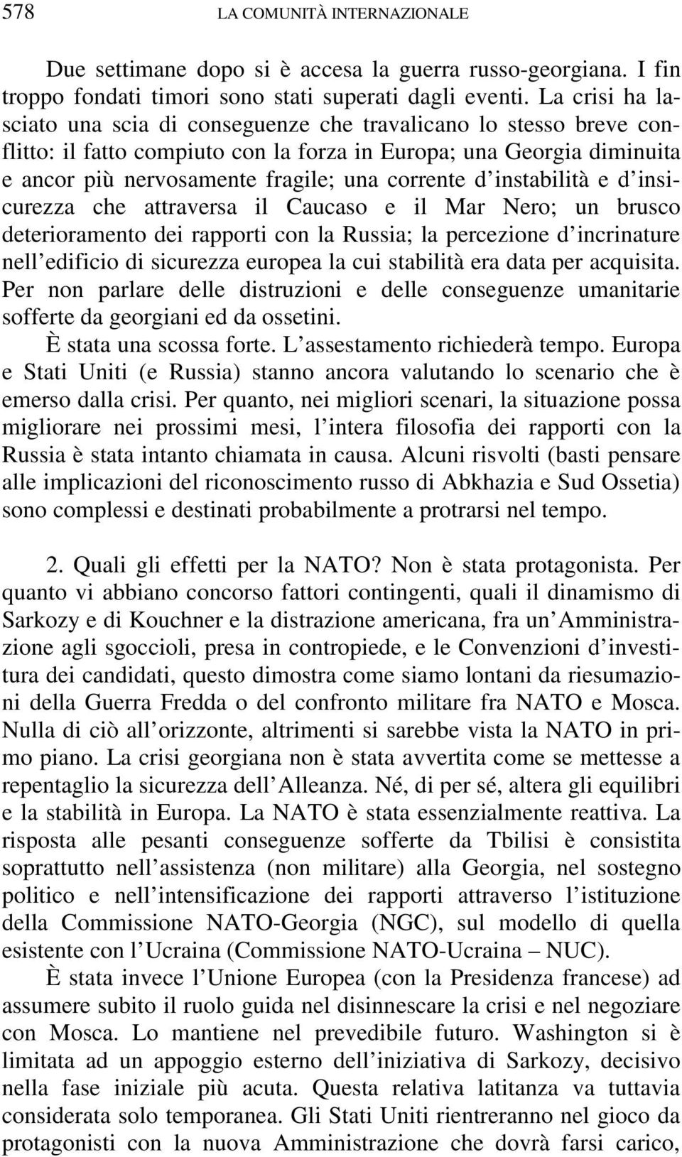 d instabilità e d insicurezza che attraversa il Caucaso e il Mar Nero; un brusco deterioramento dei rapporti con la Russia; la percezione d incrinature nell edificio di sicurezza europea la cui