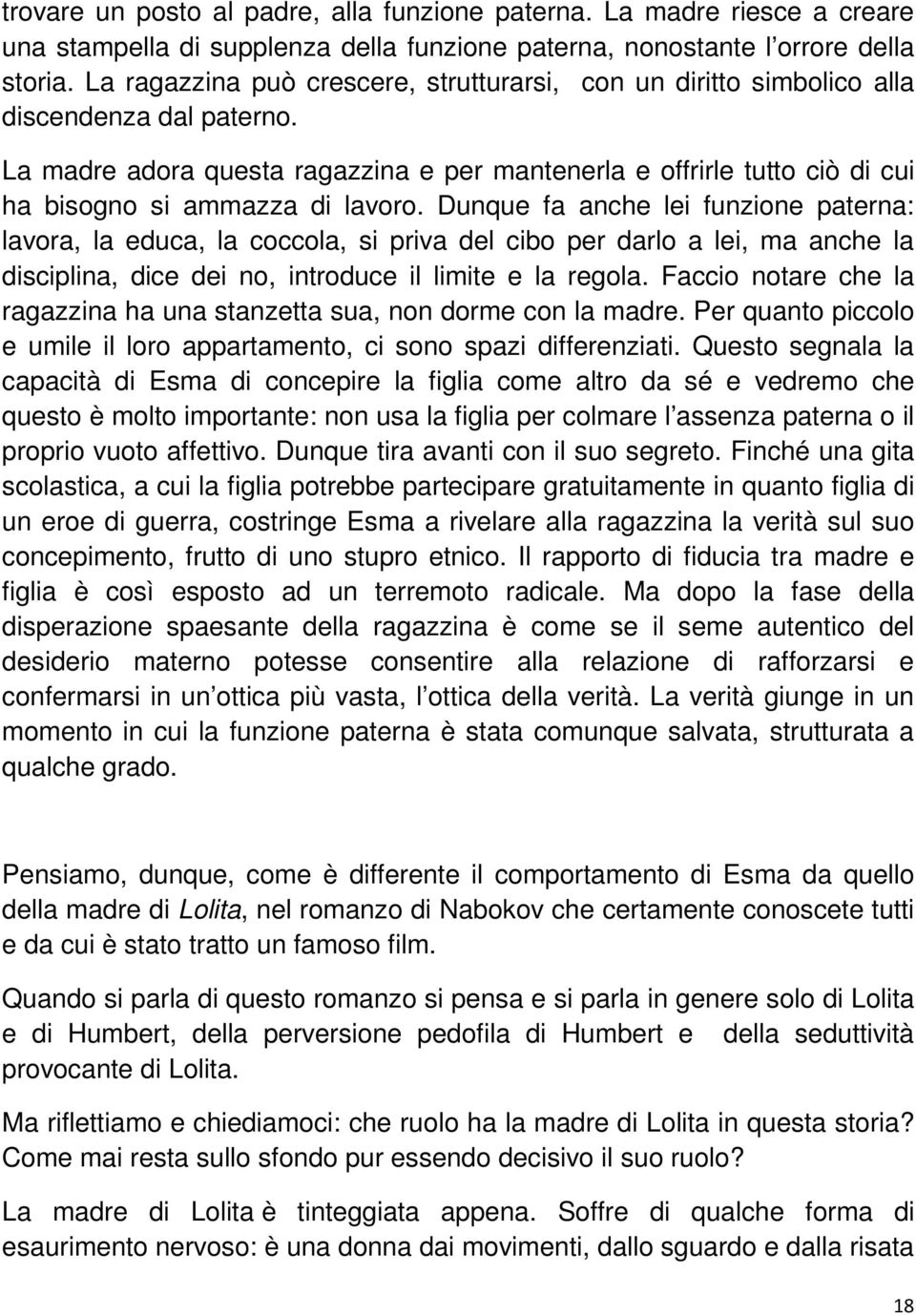 La madre adora questa ragazzina e per mantenerla e offrirle tutto ciò di cui ha bisogno si ammazza di lavoro.