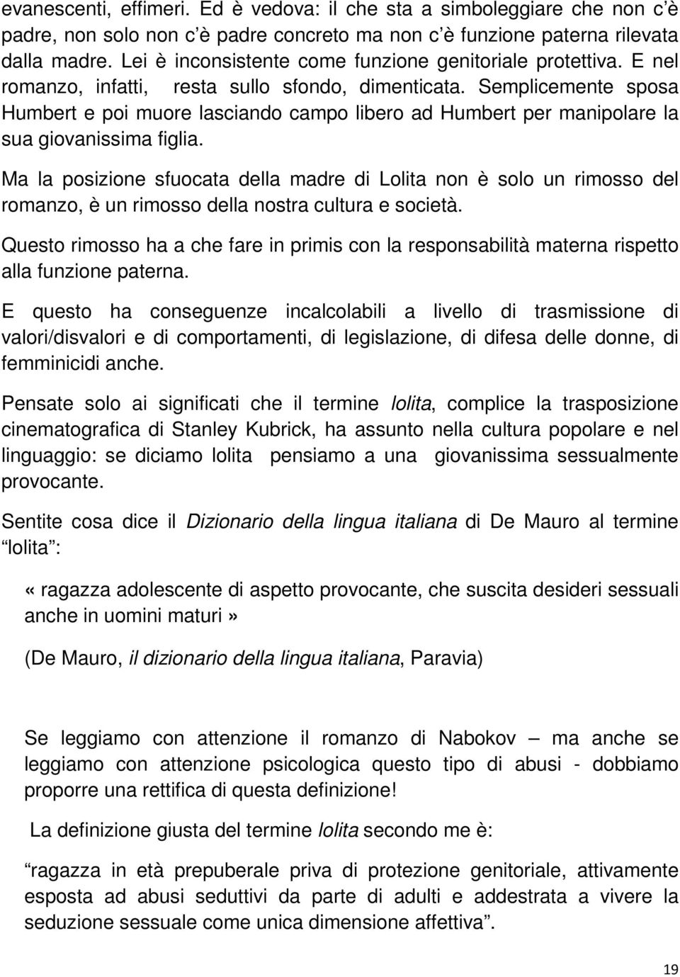 Semplicemente sposa Humbert e poi muore lasciando campo libero ad Humbert per manipolare la sua giovanissima figlia.