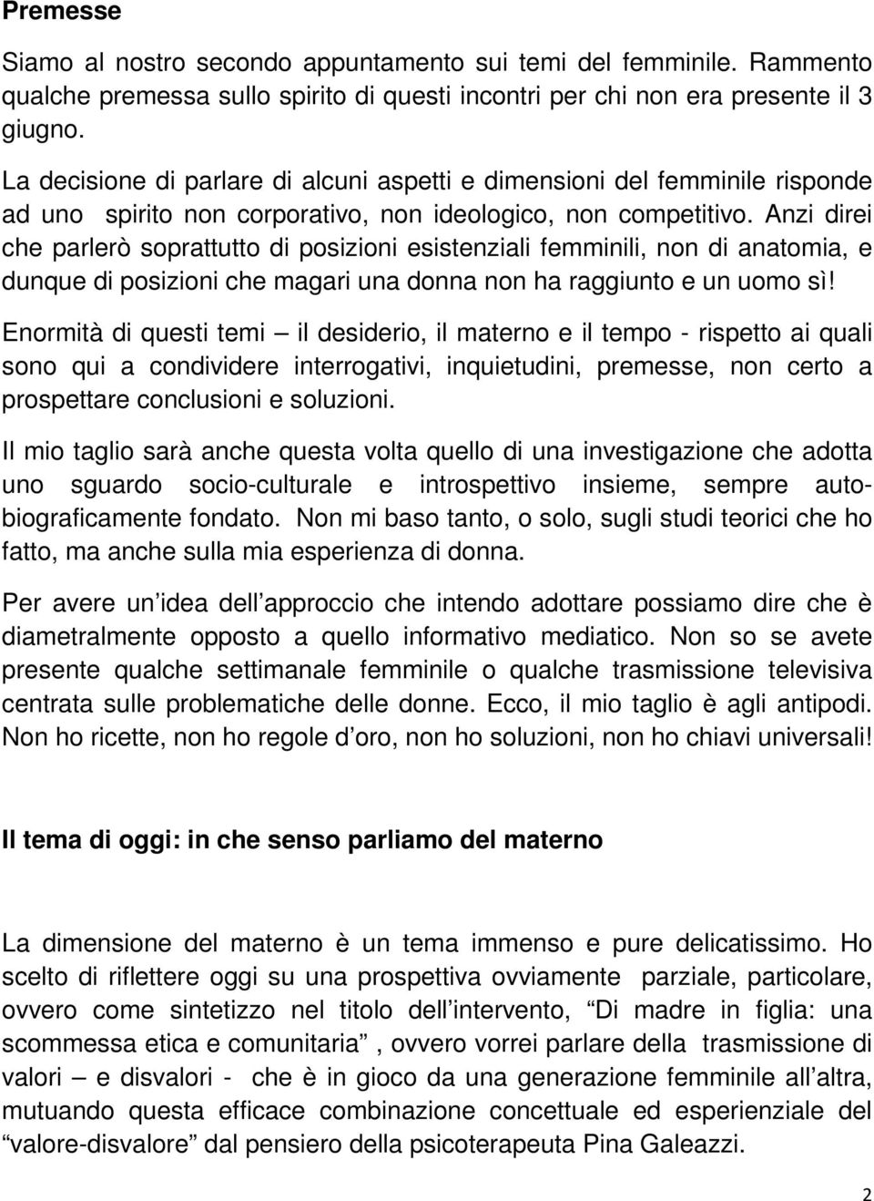 Anzi direi che parlerò soprattutto di posizioni esistenziali femminili, non di anatomia, e dunque di posizioni che magari una donna non ha raggiunto e un uomo sì!