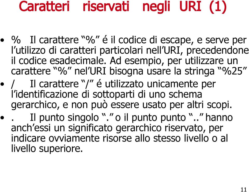 Ad esempio, per utilizzare un carattere % nel URI bisogna usare la stringa %25 / Il carattere / é utilizzato unicamente per l