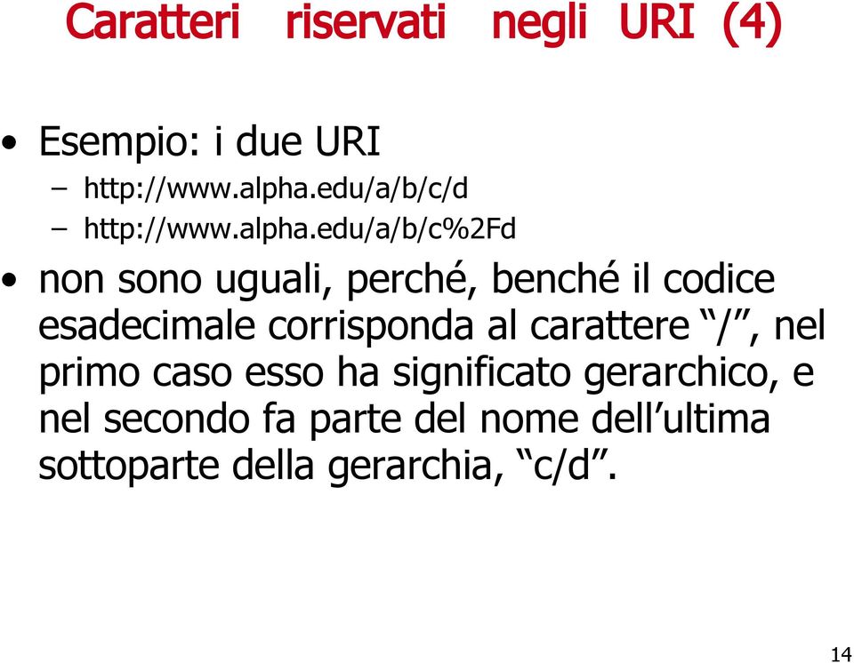 edu/a/b/c%2fd non sono uguali, perché, benché il codice esadecimale corrisponda