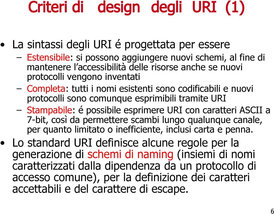 con caratteri ASCII a 7-bit, così da permettere scambi lungo qualunque canale, per quanto limitato o inefficiente, inclusi carta e penna.