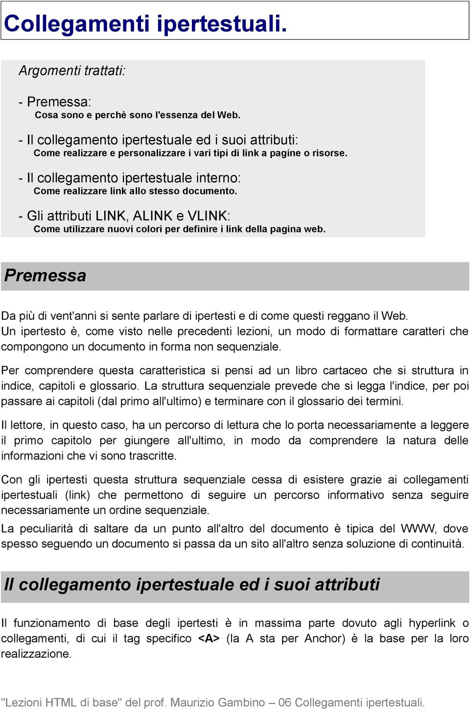 Premessa Da più di vent'anni si sente parlare di ipertesti e di come questi reggano il Web.