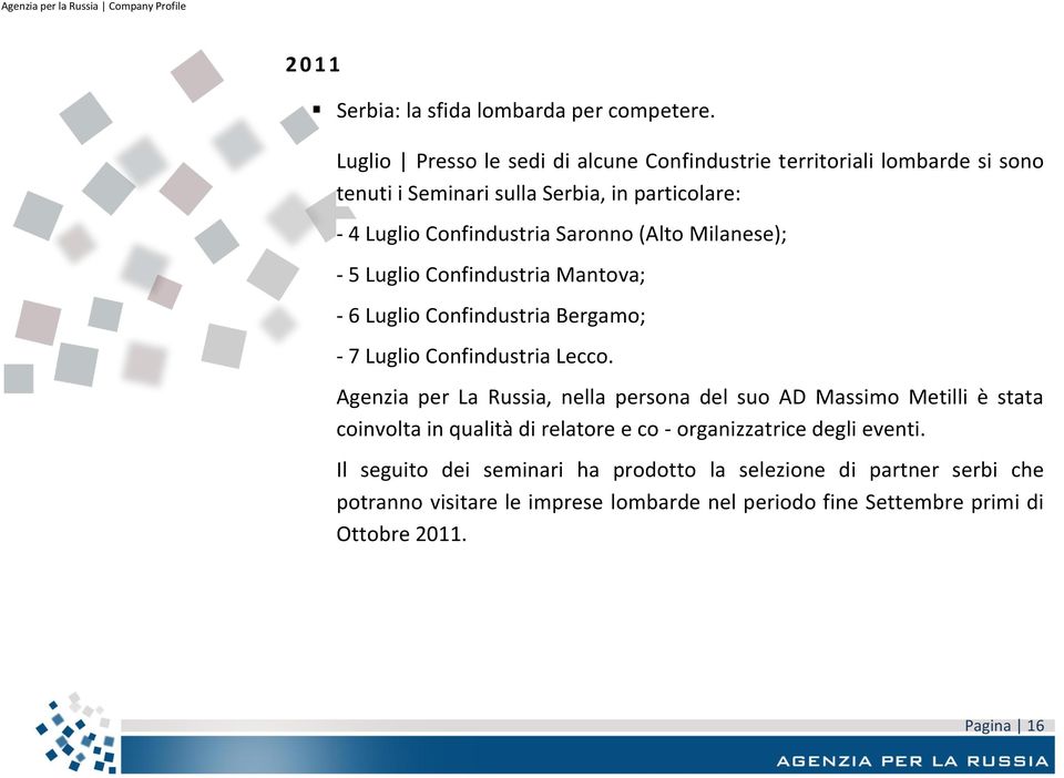 (Alto Milanese); - 5 Luglio Confindustria Mantova; - 6 Luglio Confindustria Bergamo; - 7 Luglio Confindustria Lecco.
