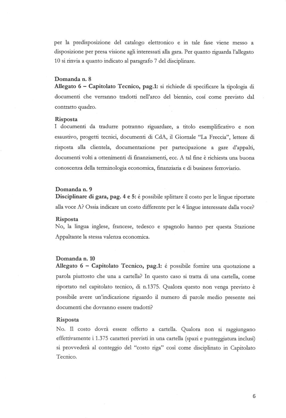 1: si richiede di specificare la tipologia di documenti che verranno tradotti nell arco del biennio, cosi come previsto dal contratto quadro.