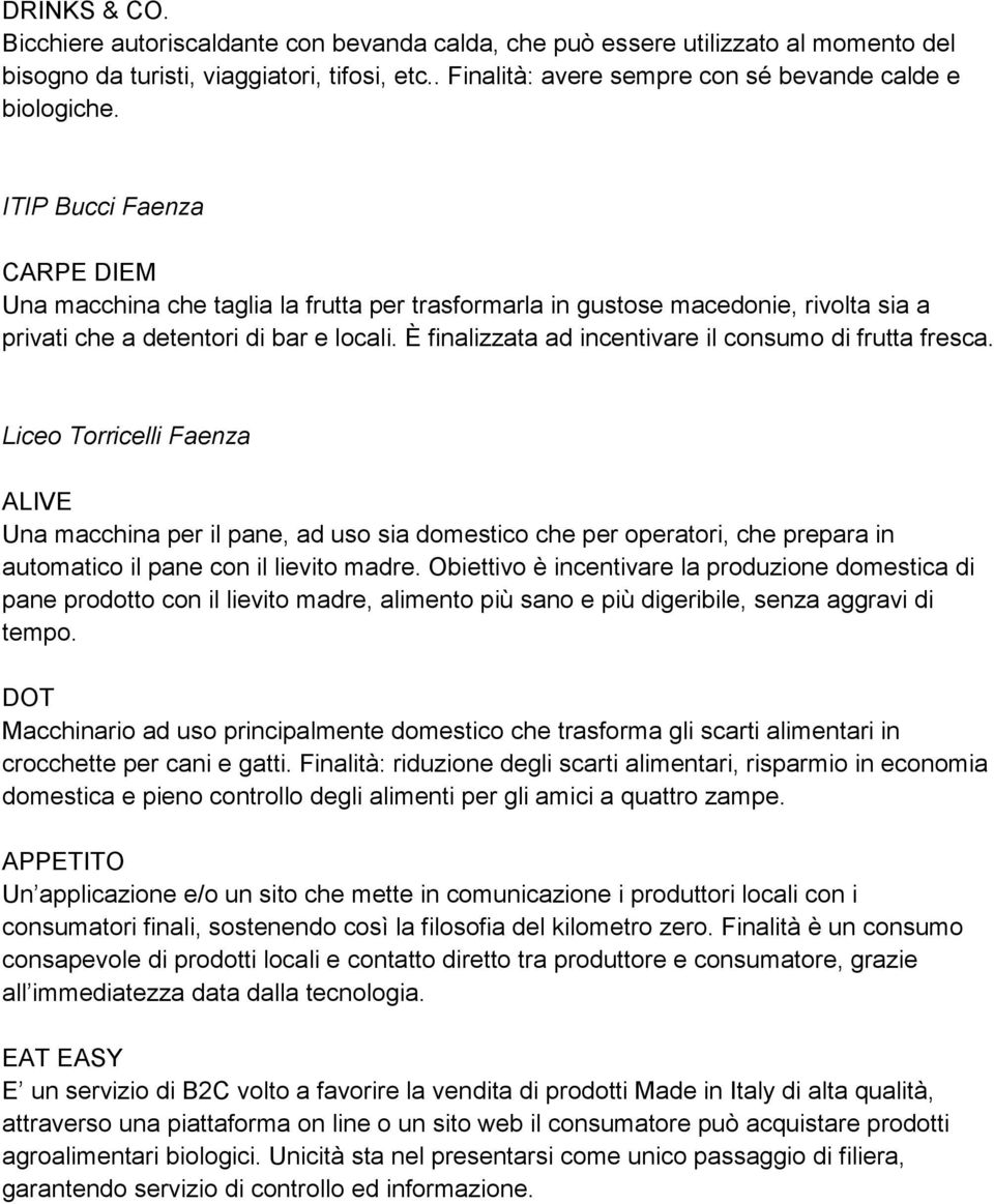 ITIP Bucci Faenza CARPE DIEM Una macchina che taglia la frutta per trasformarla in gustose macedonie, rivolta sia a privati che a detentori di bar e locali.