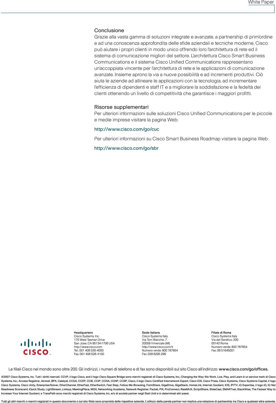 L'architettura Cisco Smart Business Communications e il sistema Cisco Unified Communications rappresentano un'accoppiata vincente per l'architettura di rete e le applicazioni di comunicazione