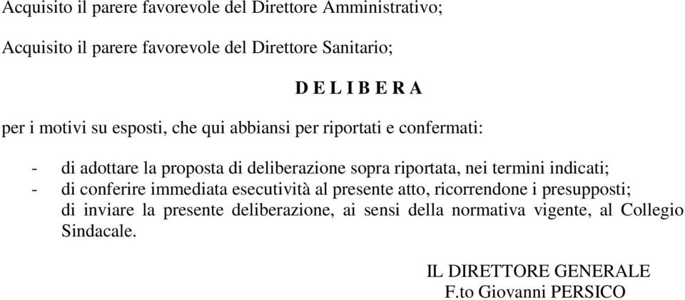 riportata, nei termini indicati; - di conferire immediata esecutività al presente atto, ricorrendone i presupposti; di inviare