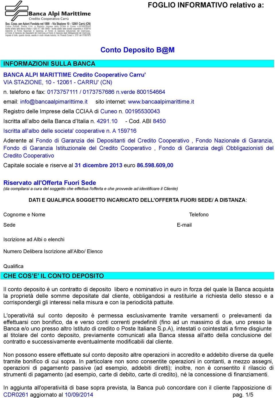 00195530043 Iscritta all albo della Banca d Italia n. 4291.10 - Cod. ABI 8450 Iscritta all'albo delle societa' cooperative n.