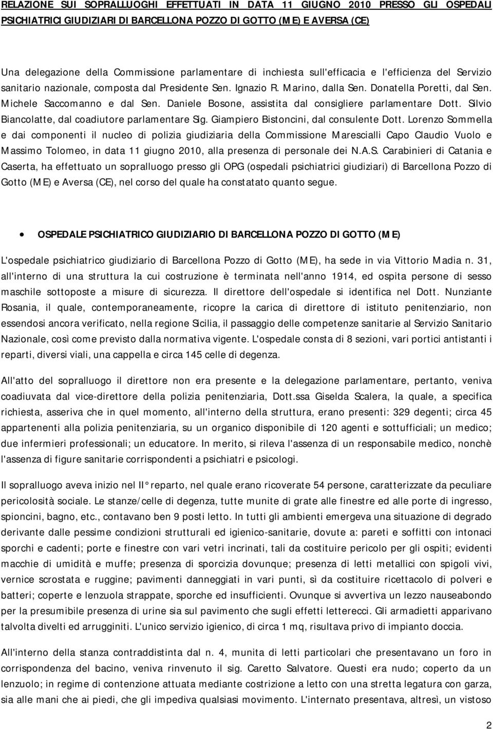 Daniele Bosone, assistita dal consigliere parlamentare Dott. Silvio Biancolatte, dal coadiutore parlamentare Sig. Giampiero Bistoncini, dal consulente Dott.