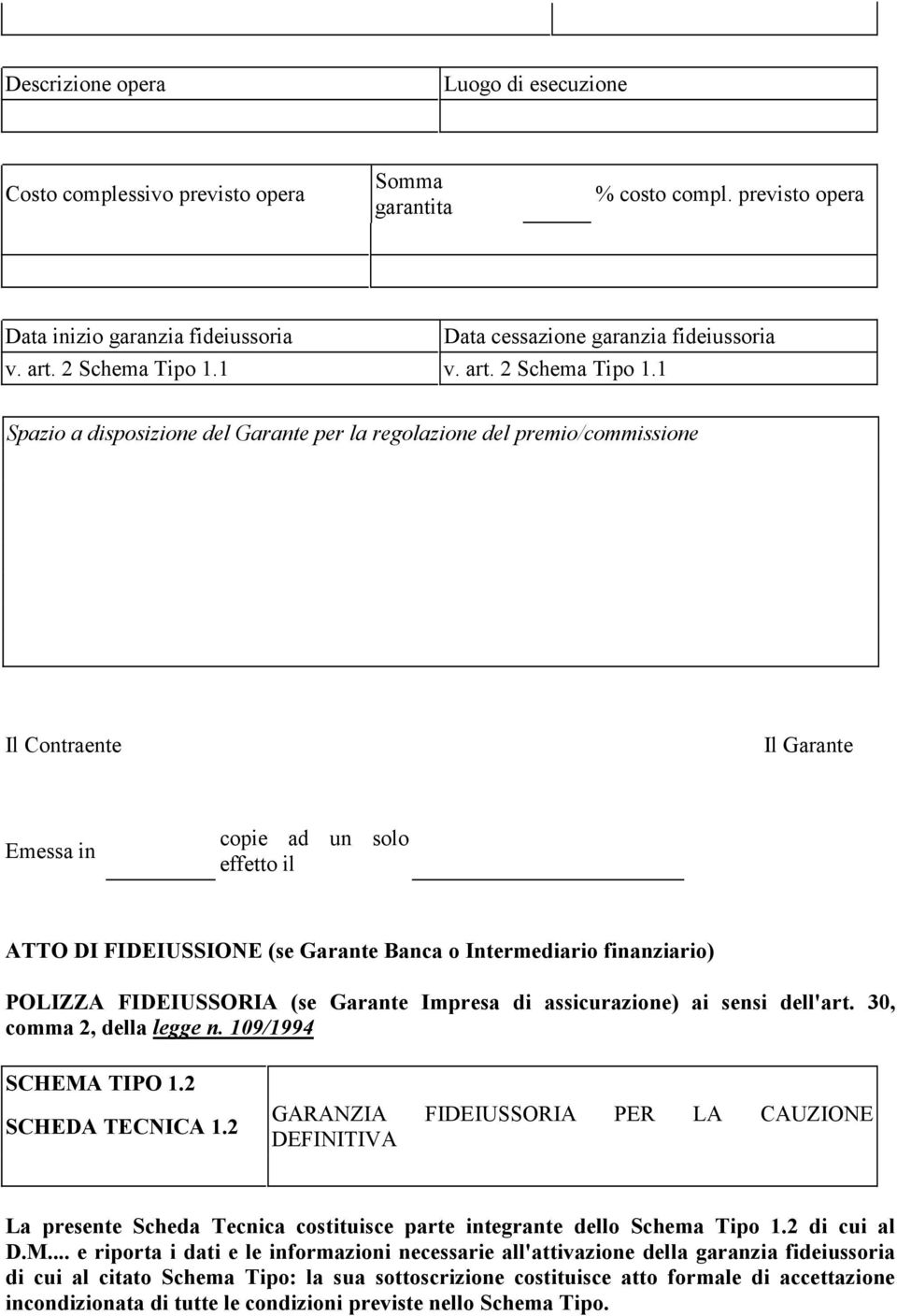 1 Spazio a disposizione del Garante per la regolazione del premio/commissione Il Contraente Il Garante Emessa in copie ad un solo effetto il ATTO DI FIDEIUSSIONE (se Garante Banca o Intermediario