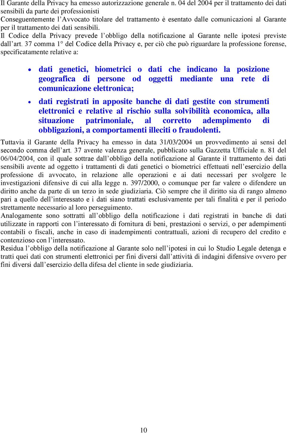 dati sensibili. Il Codice della Privacy prevede l obbligo della notificazione al Garante nelle ipotesi previste dall art.