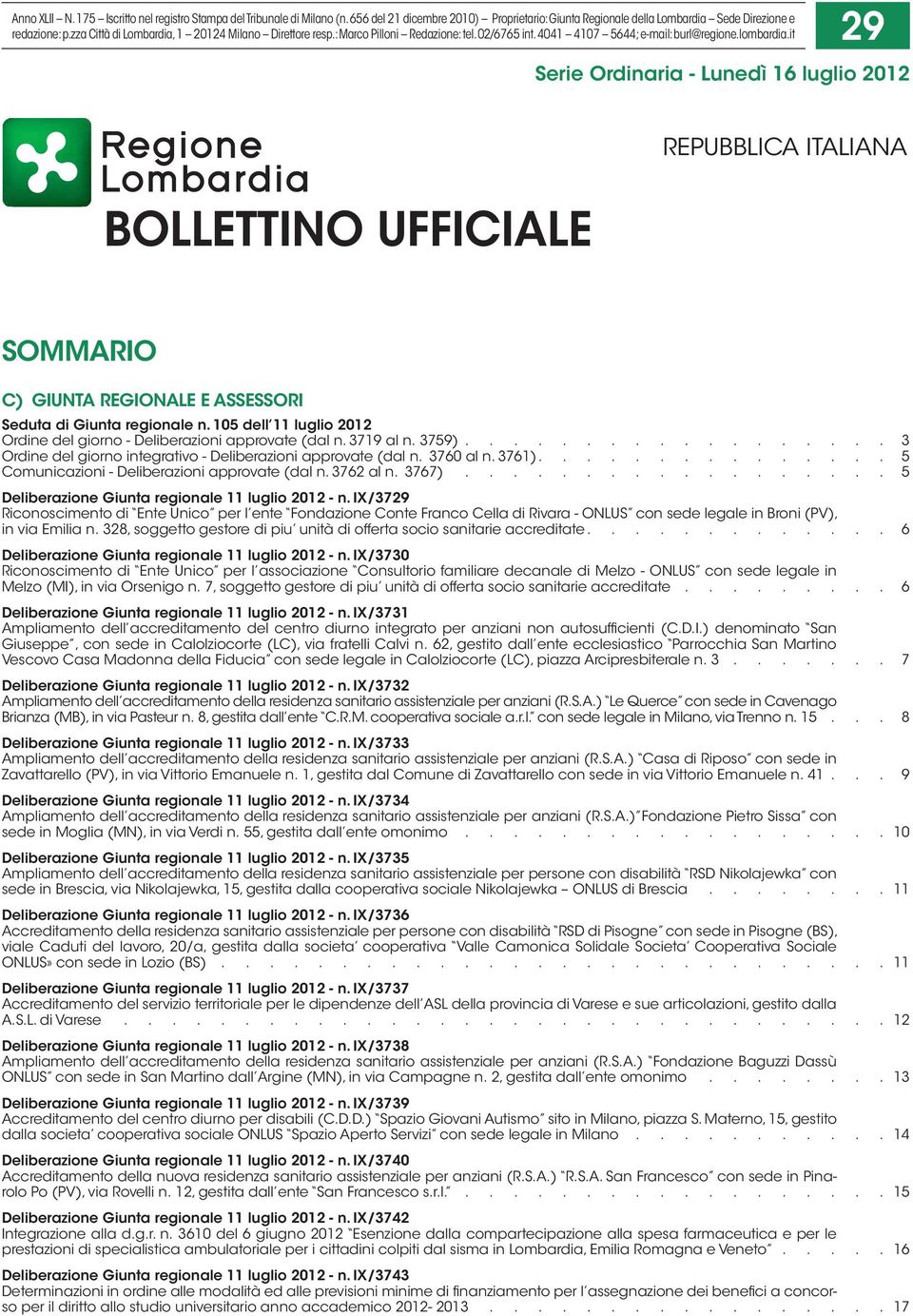 it 29 Serie Ordinaria - Lunedì 16 luglio 2012 BOLLETTINO UFFICIALE REPUBBLICA ITALIANA SOMMARIO C) GIUNTA REGIONALE E ASSESSORI Seduta di Giunta regionale n.