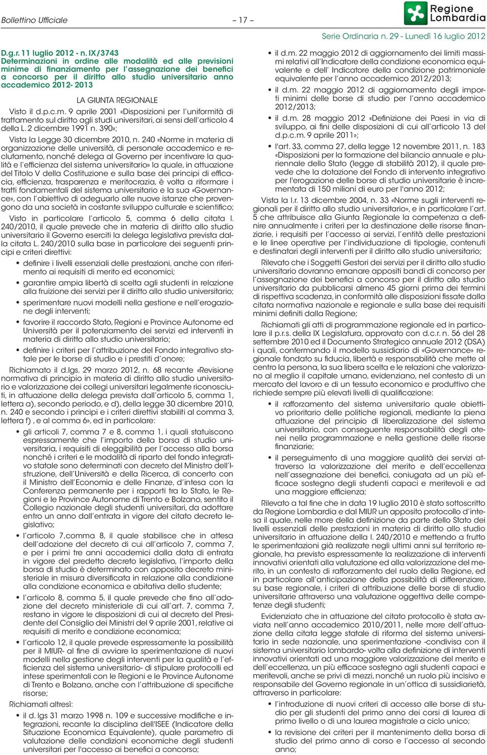 LA GIUNTA REGIONALE Visto il d.p.c.m. 9 aprile 2001 «Disposizioni per l uniformità di trattamento sul diritto agli studi universitari, ai sensi dell articolo 4 della L. 2 dicembre 1991 n.