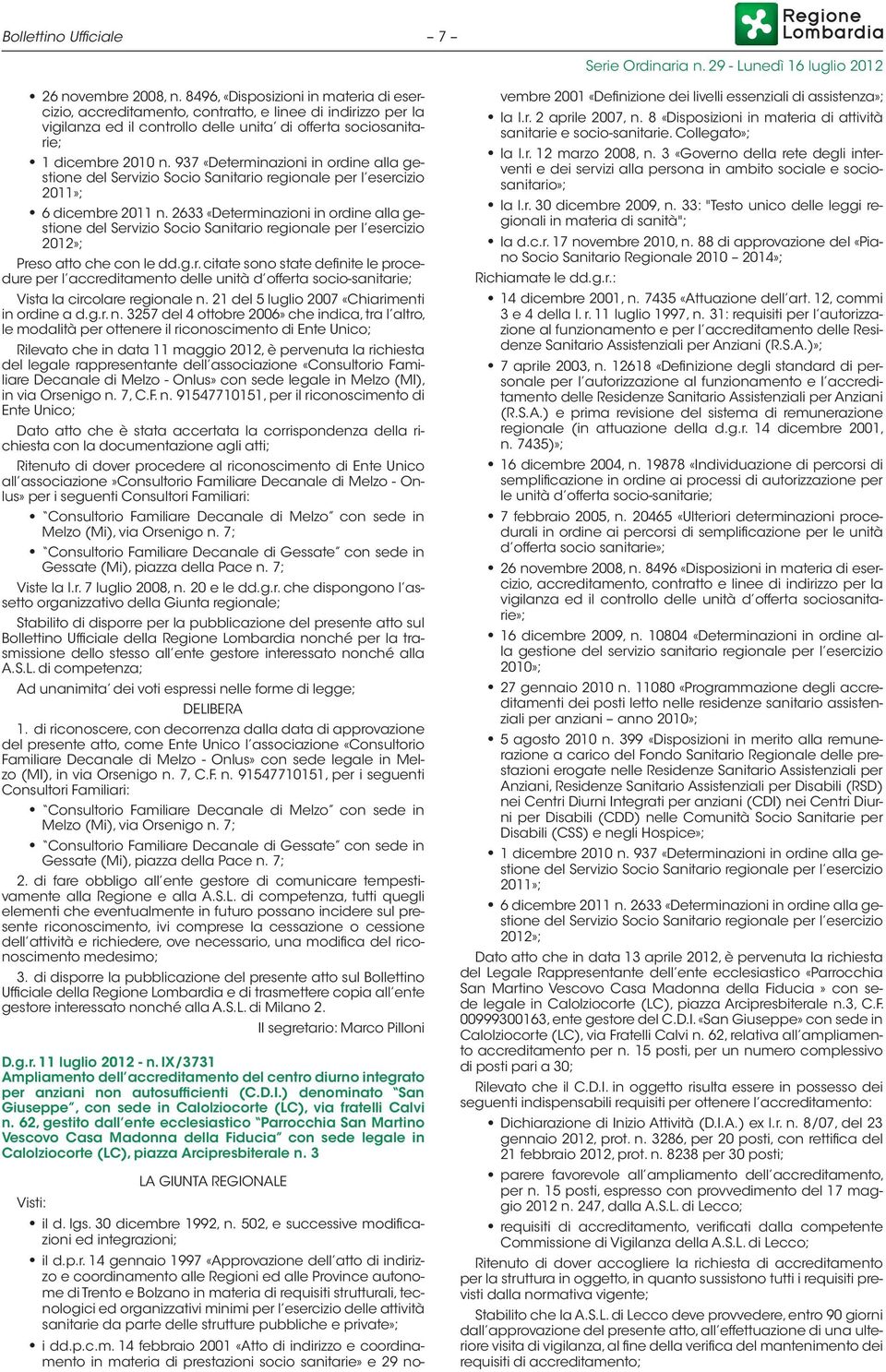 937 «Determinazioni in ordine alla gestione del Servizio Socio Sanitario regionale per l esercizio 2011»; 6 dicembre 2011 n.