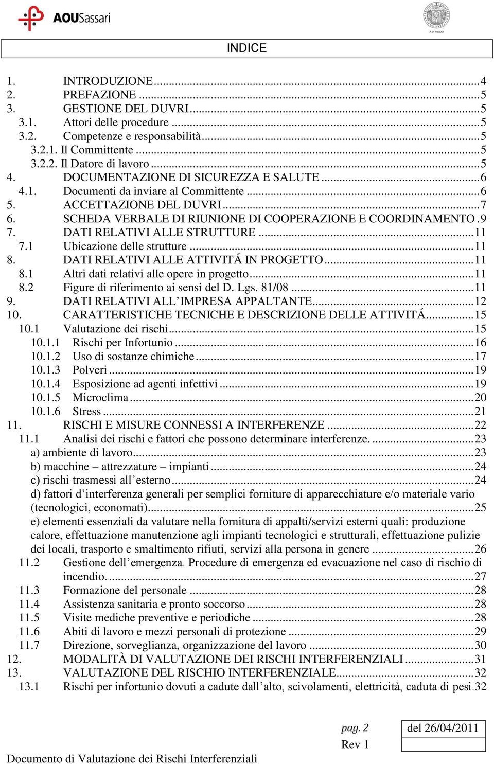 DATI RELATIVI ALLE STRUTTURE... 11 7.1 Ubicazione delle strutture... 11 8. DATI RELATIVI ALLE ATTIVITÁ IN PROGETTO... 11 8.1 Altri dati relativi alle opere in progetto... 11 8.2 Figure di riferimento ai sensi del D.