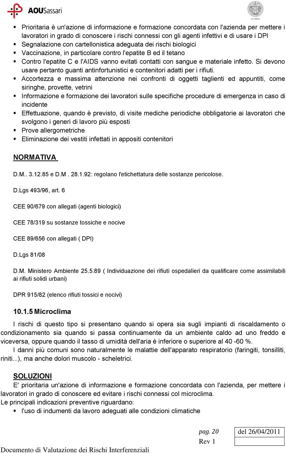 Si devono usare pertanto guanti antinfortunistici e contenitori adatti per i rifiuti.