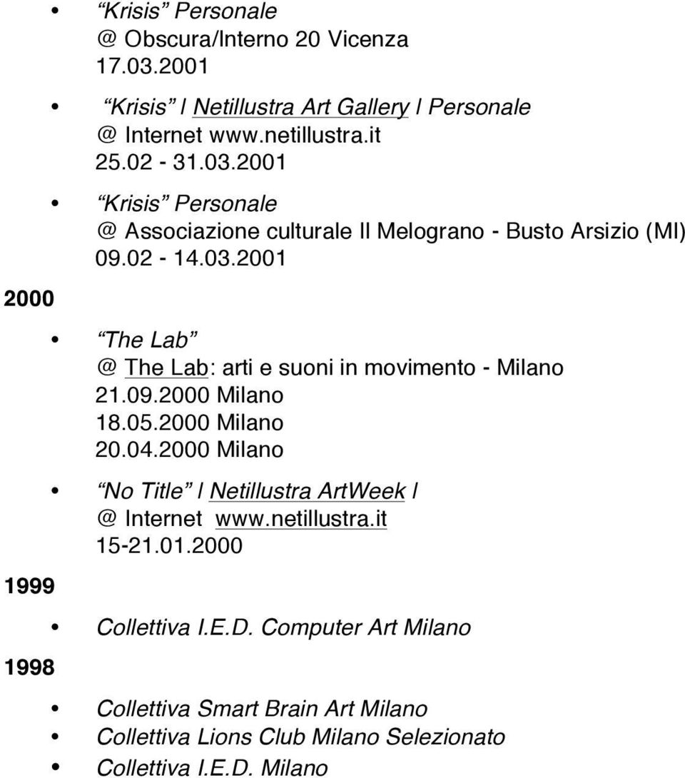 09.2000 Milano 18.05.2000 Milano 20.04.2000 Milano No Title Netillustra ArtWeek @ Internet www.netillustra.it 15-21.01.2000 Collettiva I.E.D.