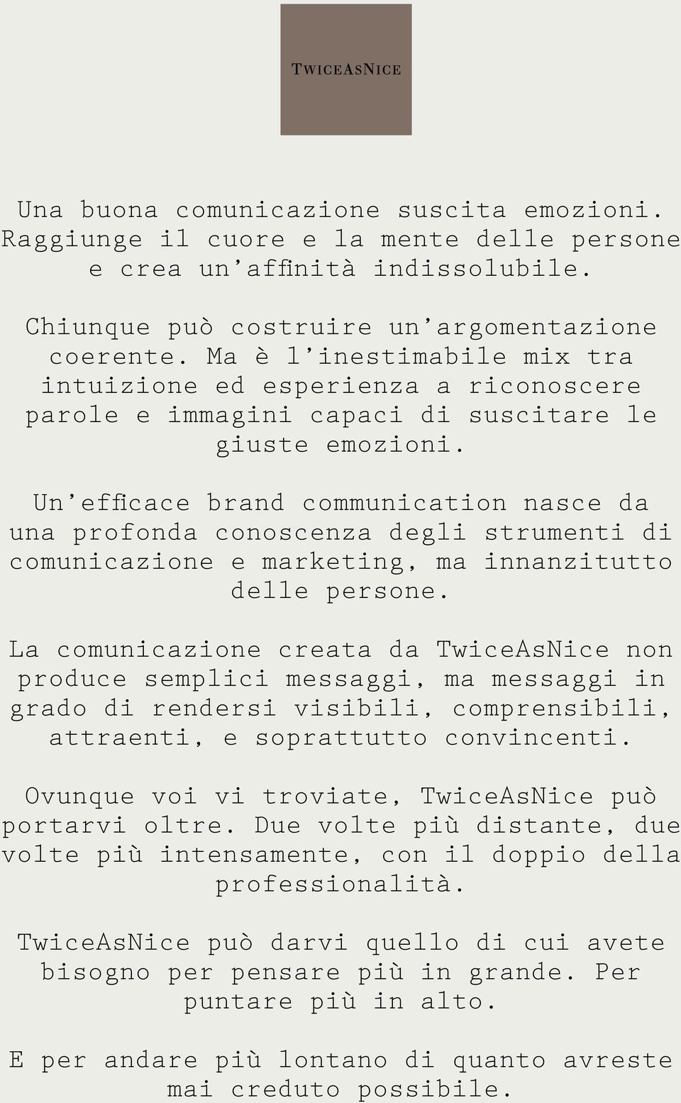 Un efficace brand communication nasce da una profonda conoscenza degli strumenti di comunicazione e marketing, ma innanzitutto delle persone.