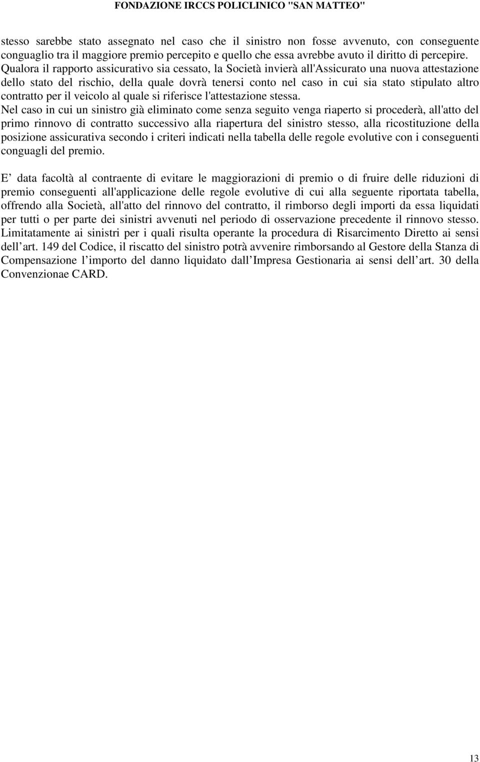 altro contratto per il veicolo al quale si riferisce l'attestazione stessa.