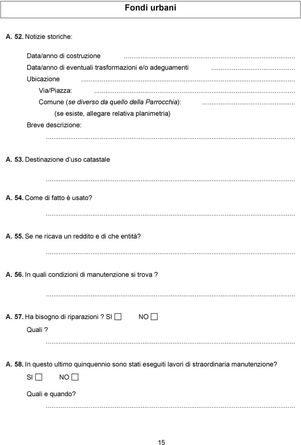 Destinazione d uso catastale A. 54. Come di fatto è usato? A. 55. Se ne ricava un reddito e di che entità? A. 56.