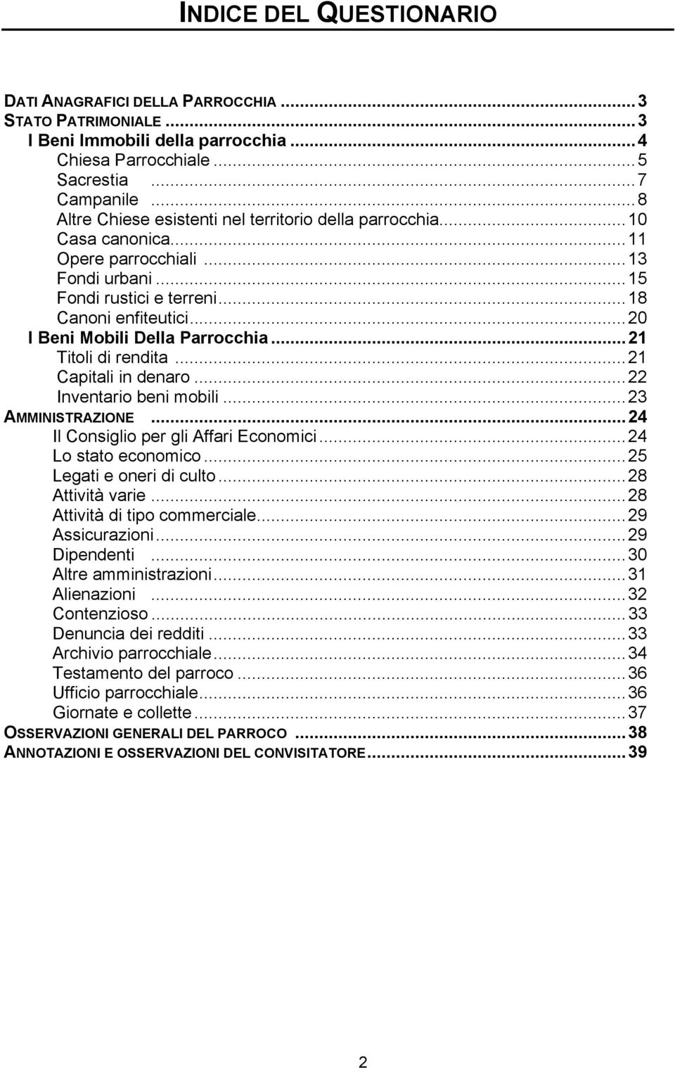 ..20 I Beni Mobili Della Parrocchia...21 Titoli di rendita...21 Capitali in denaro...22 Inventario beni mobili...23 AMMINISTRAZIONE...24 Il Consiglio per gli Affari Economici...24 Lo stato economico.