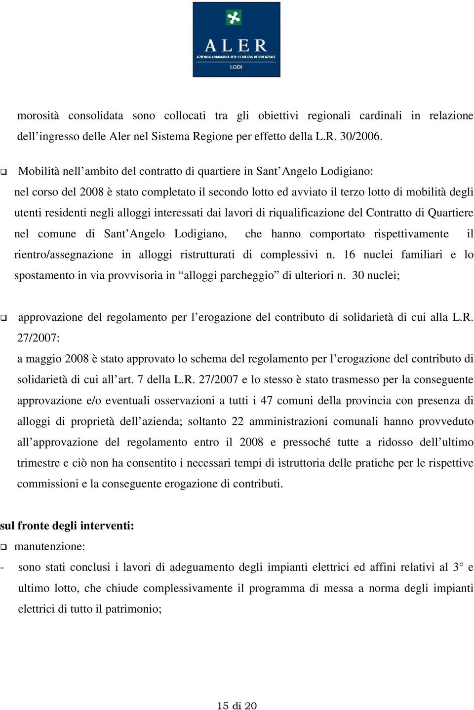 alloggi interessati dai lavori di riqualificazione del Contratto di Quartiere nel comune di Sant Angelo Lodigiano, che hanno comportato rispettivamente il rientro/assegnazione in alloggi