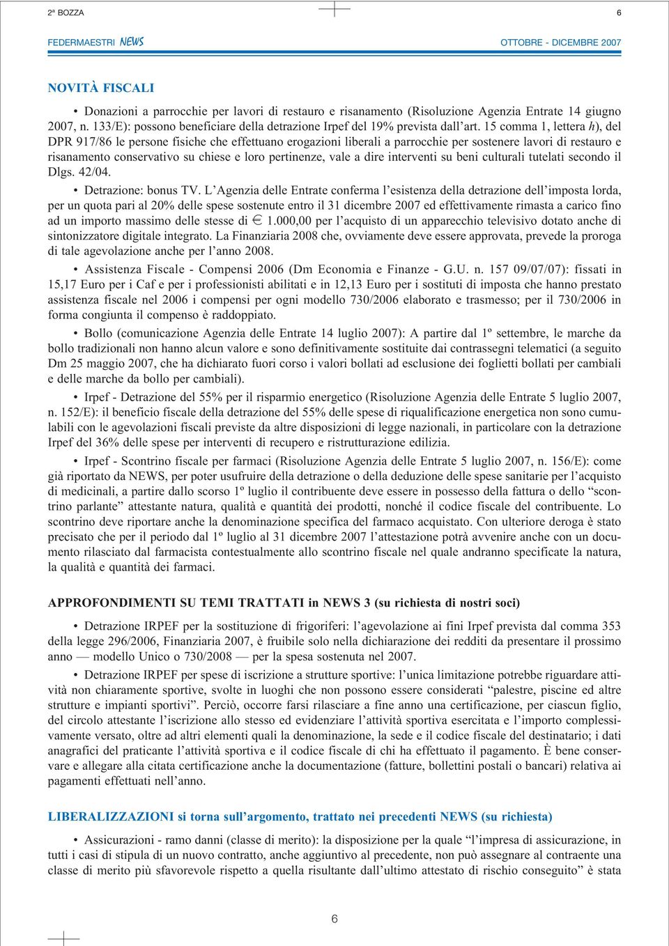 15 comma 1, lettera h), del DPR 917/86 le persone fisiche che effettuano erogazioni liberali a parrocchie per sostenere lavori di restauro e risanamento conservativo su chiese e loro pertinenze, vale