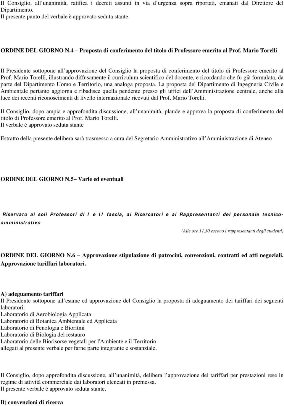 Mario Torelli Il Presidente sottopone all approvazione del Consiglio la proposta di conferimento del titolo di Professore emerito al Prof.