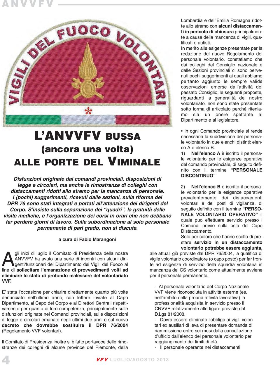 E stata l occasione per chiarire direttamente quanto più volte denunciato nell ultimo anno, con lettere inviate al Capo Dipartimento, al Capo del Corpo e ai Direttori Centrali rispettivamente per