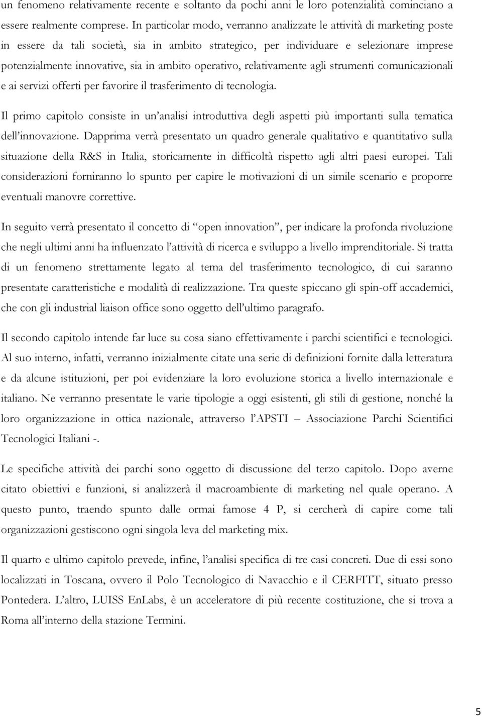 ambito operativo, relativamente agli strumenti comunicazionali e ai servizi offerti per favorire il trasferimento di tecnologia.