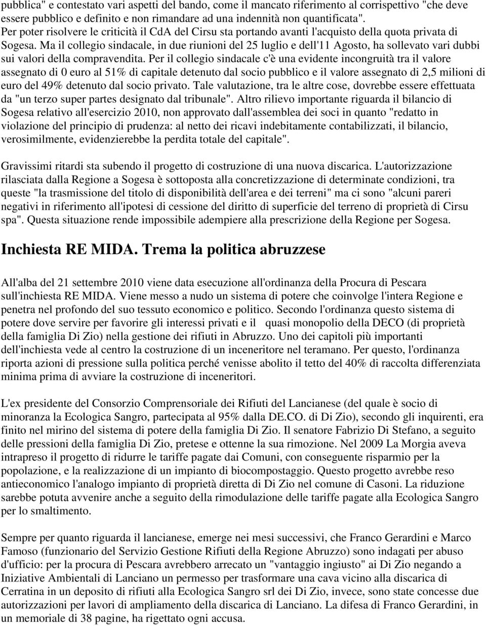 Ma il collegio sindacale, in due riunioni del 25 luglio e dell'11 Agosto, ha sollevato vari dubbi sui valori della compravendita.