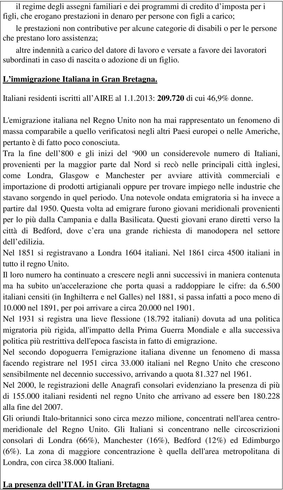 figlio. L immigrazione Italiana in Gran Bretagna. Italiani residenti iscritti all AIRE al 1.1.2013: 209.720 di cui 46,9% donne.