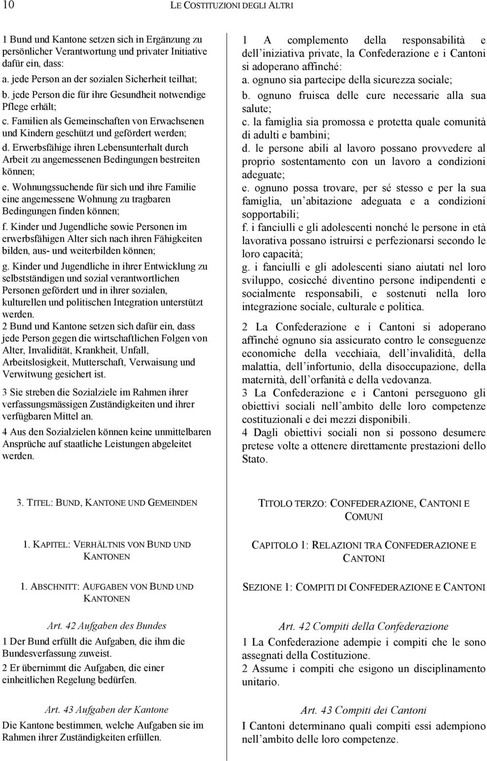 jede Person die für ihre Gesundheit notwendige Pflege erhält; b. ognuno fruisca delle cure necessarie alla sua salute; c.