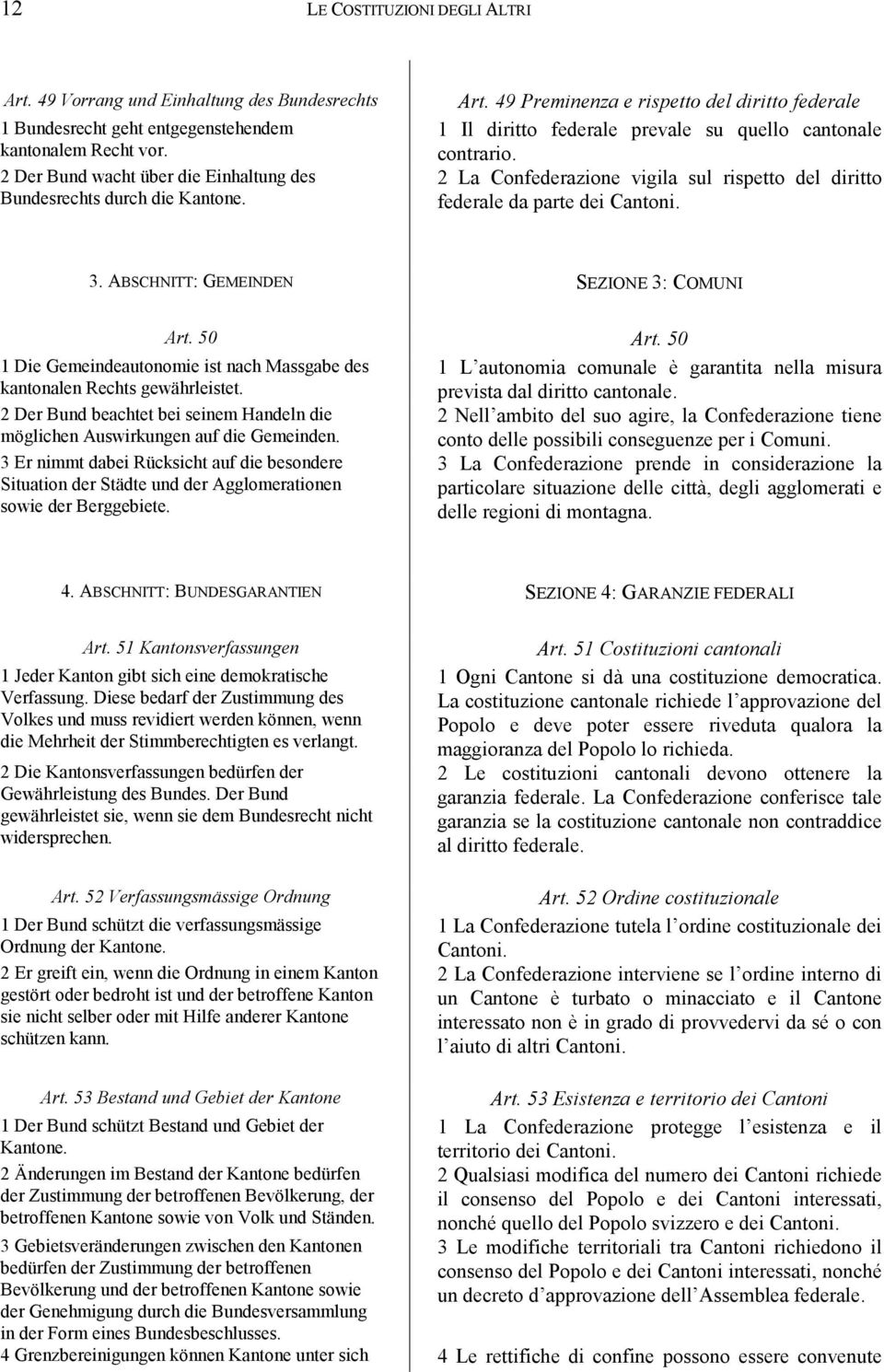 2 La Confederazione vigila sul rispetto del diritto federale da parte dei Cantoni. 3. ABSCHNITT: GEMEINDEN SEZIONE 3: COMUNI Art. 50 Art.